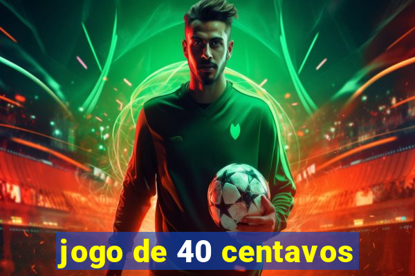 jogo de 40 centavos